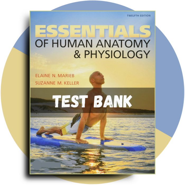 Essentials of Human Anatomy & Physiology 12th Edition (Marieb, 2018)