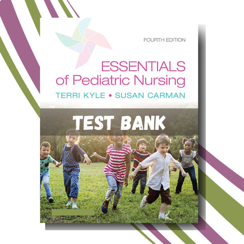 test Bank for Essentials of Pediatric Nursing, 4th Edition (By Kyle)