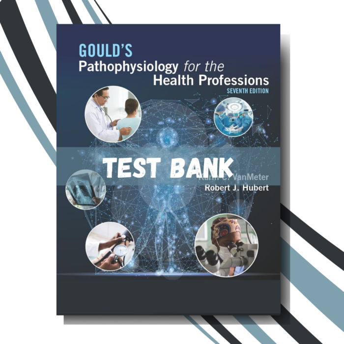 test bank for Goulds Pathophysiology for the Health Professions 7th Edition (By VanMeter)