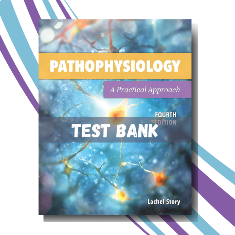 Test bank - Pathophysiology A Practical Approach A Practical Approach 4th Edition (Story)