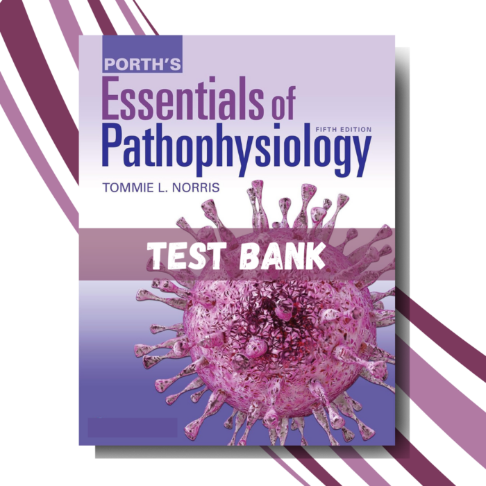 Test bank for Porth's Essentials of Pathophysiology 5th Edition (Norris)