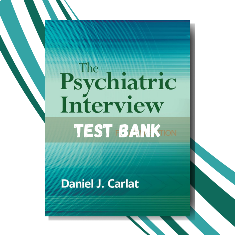 Test bank for The Psychiatric Interview 4th Edition (Carlat)