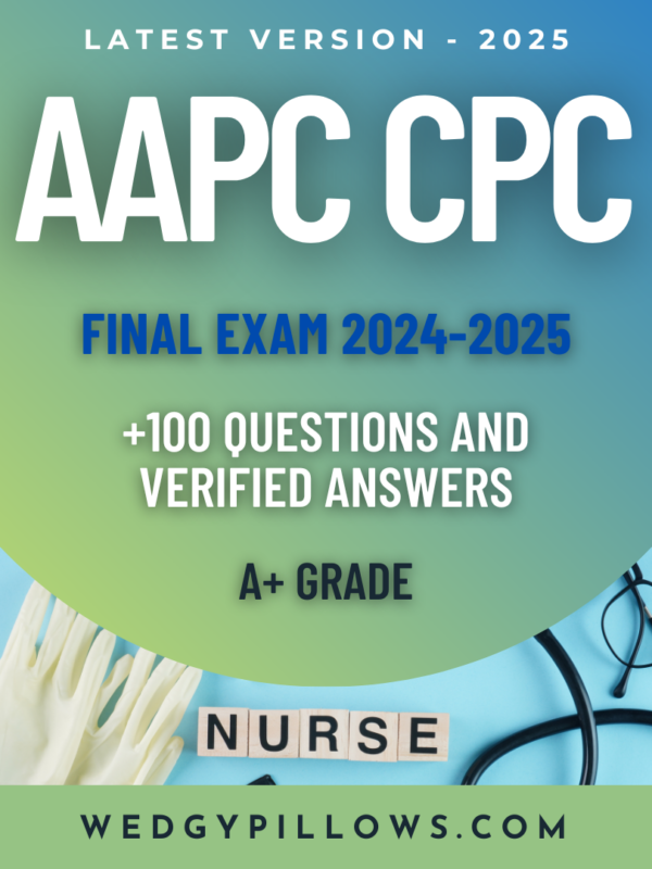 AAPC CPC Final Exam 2024-2025 – Real Exam with 3 Latest Versions | Each Version Contains 100 Verified Questions and Correct Answers | A+ Grade