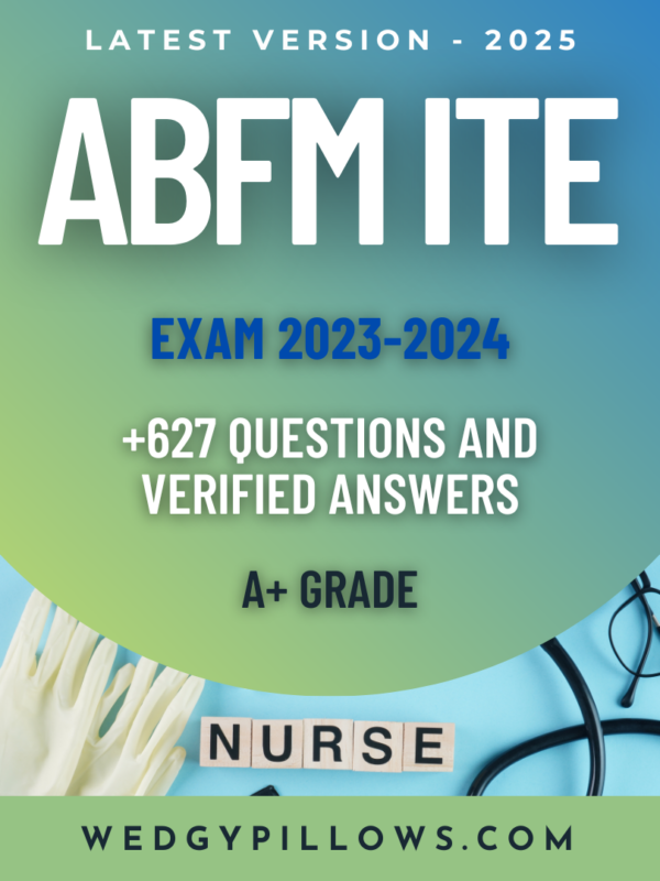 ABFM ITE Exam 2023-2024 – Actual Exam with 627 Real Questions, Verified Correct Detailed Answers, and Rationales Already Graded A+