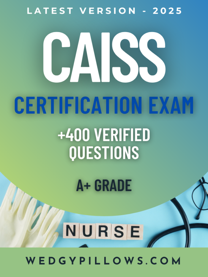 CAISS Certification Exam – 2 Latest Versions 2024-2025 Actual Exam with 400 Verified Questions, Correct Detailed Answers, and Rationales