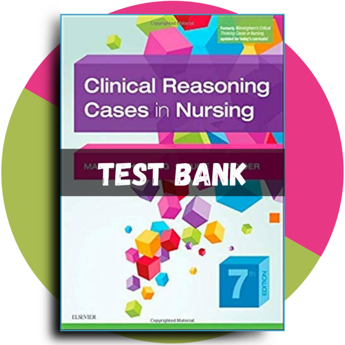 Clinical Reasoning Cases in Nursing 7th Edition, (Mariann M