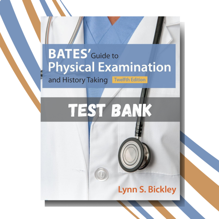 tTest Bank for Bates Guide To Physical Examination and History Taking, 12th Edition (By Bickley)