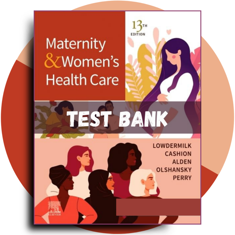 Test Bank For Maternity and Women’s Health Care, 13th Edition (Lowdermilk, 2024)