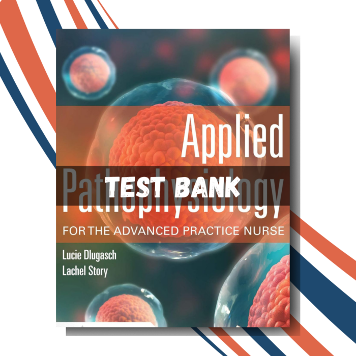 test bank for Applied Pathophysiology for the Advanced Practice Nurse, 1st Edition (By Dlugasch)