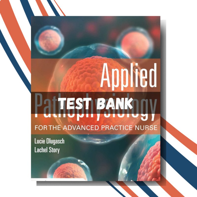 test bank for Applied Pathophysiology for the Advanced Practice Nurse, 1st Edition (By Dlugasch)