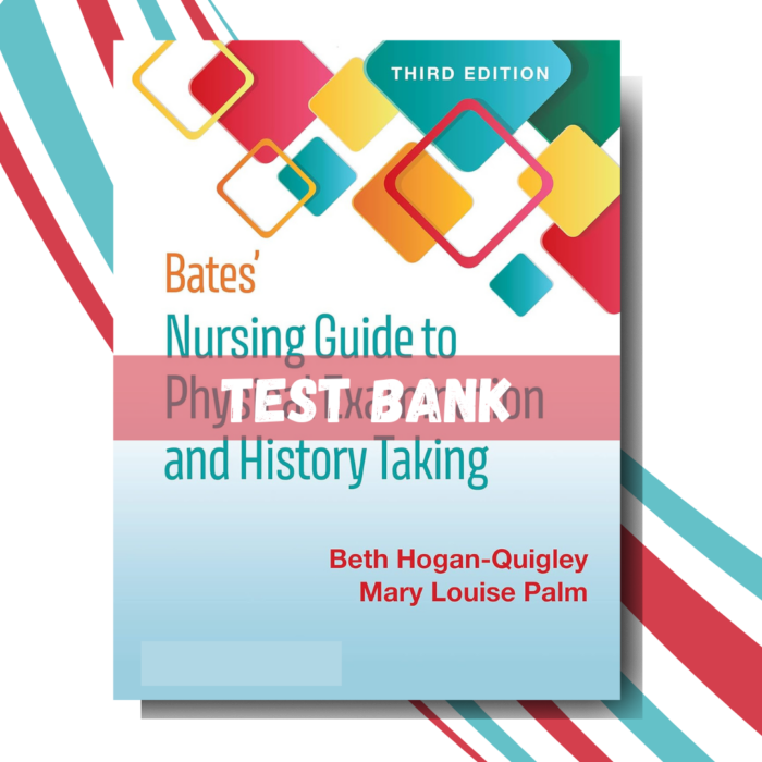 tTest bank for Bates Nursing Guide to Physical Examination and History Taking 3rd Edition (By Hogan-Quigl)