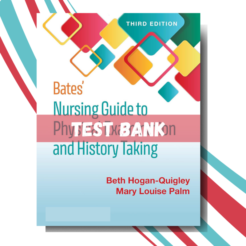 tTest bank for Bates Nursing Guide to Physical Examination and History Taking 3rd Edition (By Hogan-Quigl)