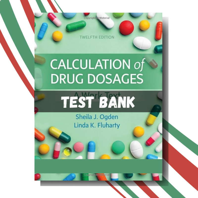 test Bank For Calculation of Drug Dosages, 12th Edition (By Sheila Ogden, Linda Fluharty )