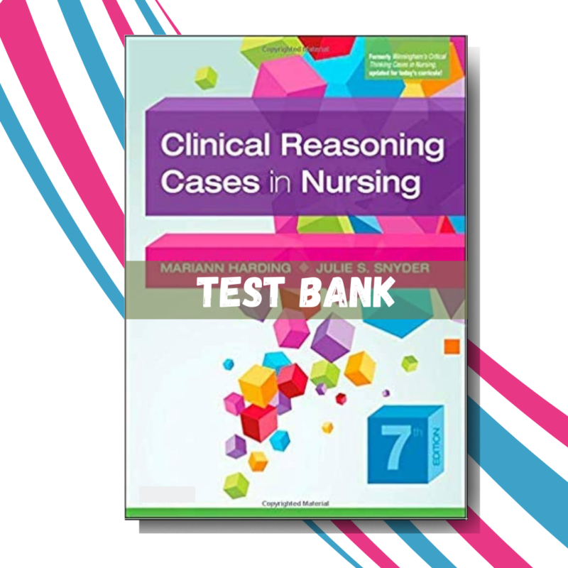 test Bank For Clinical Reasoning Cases in Nursing 7th Edition, (By Mariann M. Harding)