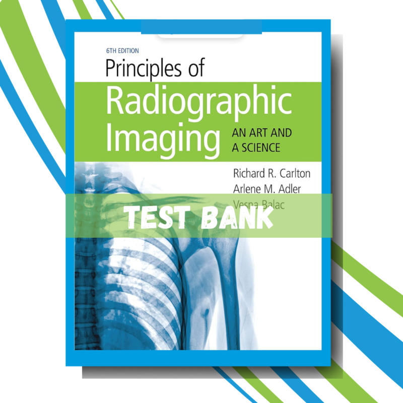 test bank for Principles of Radiographic Imaging An Art and a Science, 6th Edition (By Carlton)